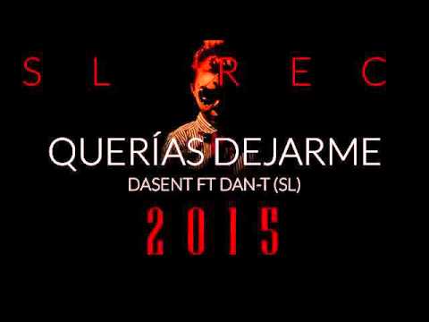 QUERÍAS DEJARME 2015   DASENT FT  DAN T SL