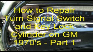 How to Repair Turn Signal Switch  and Key Lock Cylinder on GM 1970's   Part 1