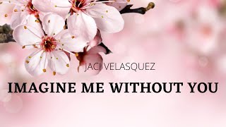 Lyric Video: Imagine Me Without You /Jaci Velasquez