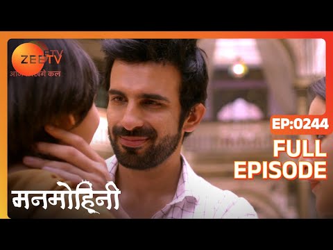 Manmohini - Hindi Tv Serial - Full Epi - 244 - Reyhna Malhotra, Giaa Manek, Garima Singh Zee TV