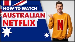 How to Watch Australian Netflix Shows in 2022
