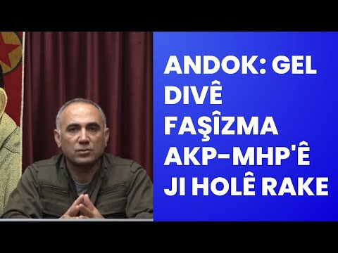 Xebat Andok: Gel divê faşîzma AKP-MHP'ê ji holê rake