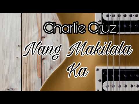 Nang Makilala Ka/Charlie Cruz