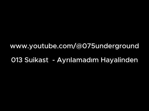 013 Suikast  - Ayrılamadım Hayalinden