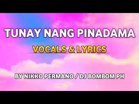 TUNAY NANG PINADAMA VOCALS & LYRICS BY NIKKO PERMANO/DJ BOMBOM PH