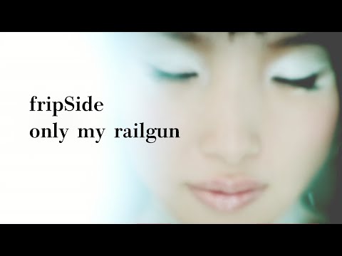 fripSide/only my railgun(Full)*Official Music Video
