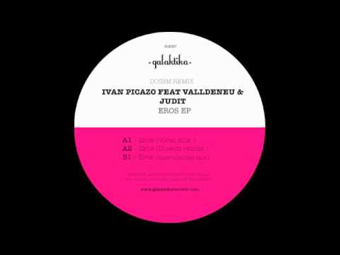 Ivan Picazo featuring Valldeneu and Judith - Eros (Vocal Mix) (Galaktika / GLK047)