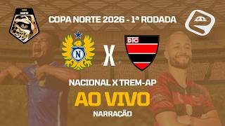 NACIONAL X TREM-AP | NARRAÇÃO AO VIVO | 1ª RODADA DA COPA NORTE 2026