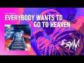 ESHAM - Everybody Wants To Go To Heaven