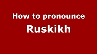 How to pronounce Ruskikh