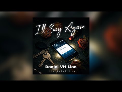 Daniel VH Lian - I’ll Say Again ft. Caleb Ceu (Official Audio)