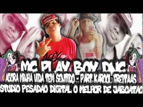 Mc Play Boy Dnc - Agora Minha Vida Tem Sentido - Part.Karol Freitas (FunkPE)