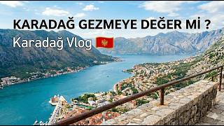 KARADAĞ & MONTENEGRO VLOG - BUDVA VE KOTOR GEZİLECEK YER Mİ GERÇEKTEN ?