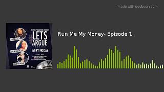 Run Me My Money- Episode 1