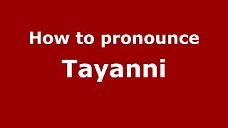 How to pronounce Tayanni