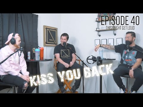 "Kiss You Back" | This Might Get Loud - Episode 40