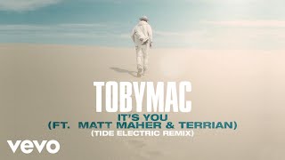 TobyMac, Matt Maher, Terrian - It&#39;s You (Tide Electric Remix/Audio)