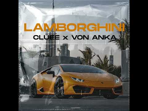 Cluee – Lamborghini Ft Von Anka