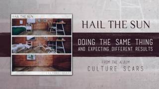 Hail The Sun "Doing the Same Thing and Expecting Different Results"