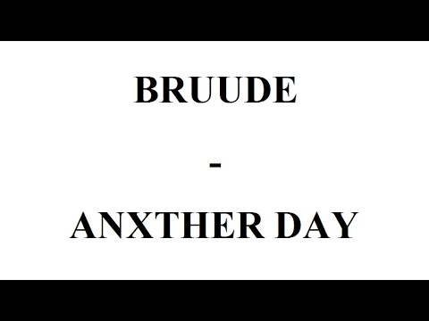 BRUUDE - ANXTHER DAY [ MAGYAR FELIRATTAL ]
