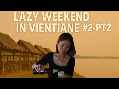 Vientiane Lazy Weekend #2 PT2