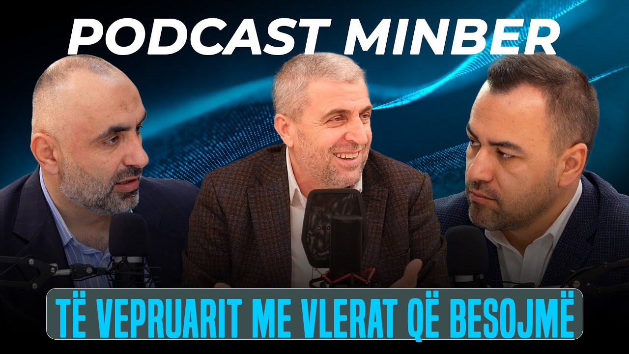 PODCAST MINBER| 10. Të vepruarit me vlerat që besojmë - Tahir Zenelhasani