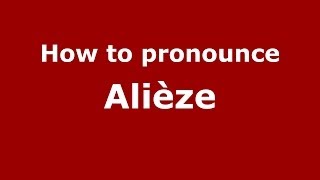How to pronounce Alièze