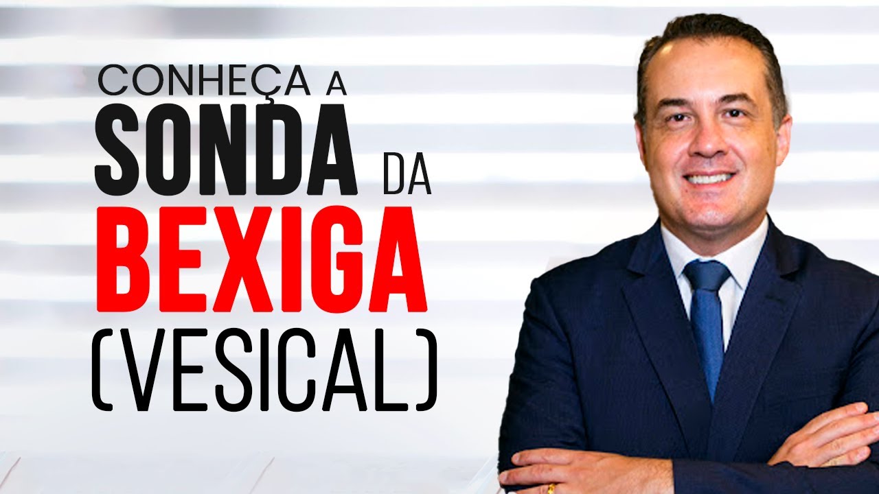 Conheça a sonda da bexiga (vesical) - Com Dr. André Matos Urologista