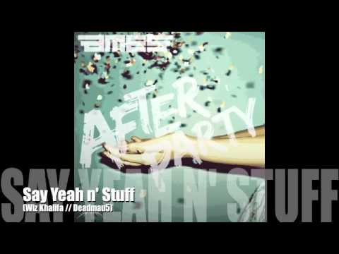 Say Yeah N' Stuff (Wiz Khalifa // Deadmau5)