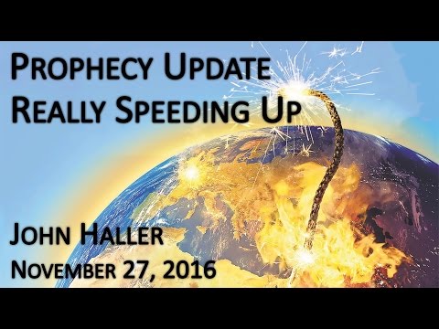 2016 11 27 John Haller Prophecy Update Really Speeding Up