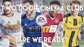 Two Door Cinema Club - Are We Ready? (Wreck) (FIFA 17 Soundtrack)