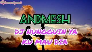 Download lagu DJ TIKTOK VIRAL ' DJ NUNGGUIN YA - KU MAU DIA ( ANDMESH ) || LIRIK LAGU mp3