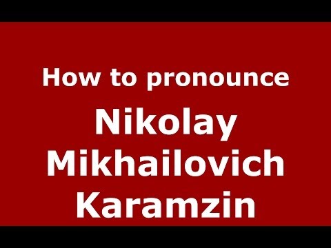 How to pronounce Nikolay Mikhailovich Karamzin (Russian/Russia) - PronounceNames.com