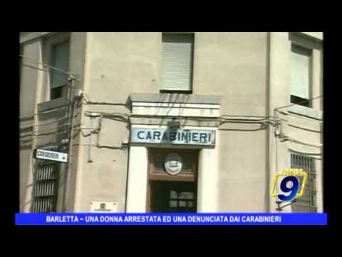 BARLETTA | Una donna arrestata ed una denunciata dai carabinieri