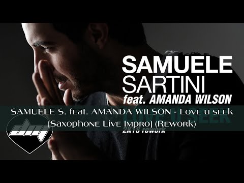 SAMUELE SARTINI feat. AMANDA WILSON - Love u seek (2K18 rework)[Saxophone Live Impro] (Rework)