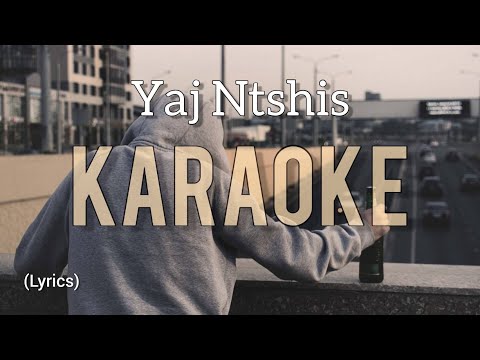 Yaj Ntshis [ Karaoke ]