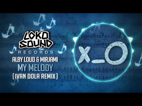 My Melody ft. JLOMiami (Ivan Dola Remix) - Alby Loud & Mirjami [LokoSound Records]