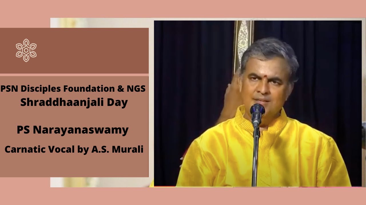 PSN Disciples Foundation & NGS |  Shraddhaanjali Day | PS Narayanaswamy - Carnatic Vocal A.S. Murali