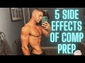 5 SIDE EFFECTS OF COMPETITION PREP | ONE WEEK OUT