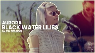 AURORA - BLACK WATER LILIES | LEGENDADO (SXSW Session)