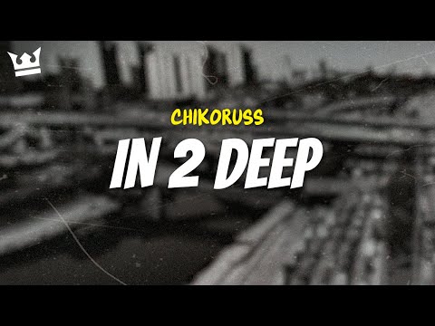 chikoruss - IN 2 DEEP (LYRICS)