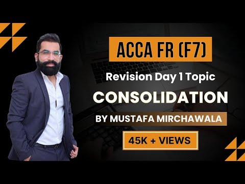 ACCA FR(F7) Revision Day 1 | Master Consolidation Techniques with Sir Mustafa Mirchawala