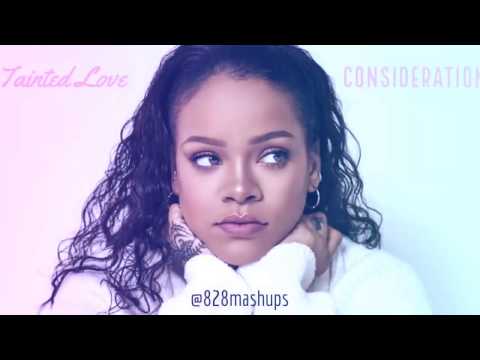 Consideration x Tainted Love - Rihanna (ft.SZA, Soft Cell)