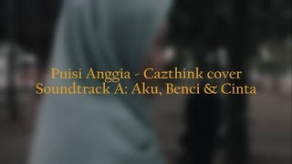 Download lagu Puisi Anggia - Cazthink cover soundtrack film A: Aku, Benci & Cinta mp3