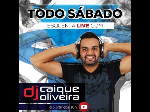 LIVE DJ CAIQUE OLIVEIRA ESQUENTA DIA 22\06