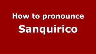 How to pronounce Sanquirico