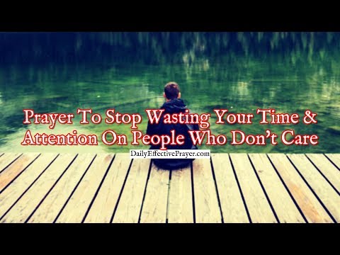 Prayer To Stop Wasting Your Time and Attention On People Who Don't Care Video