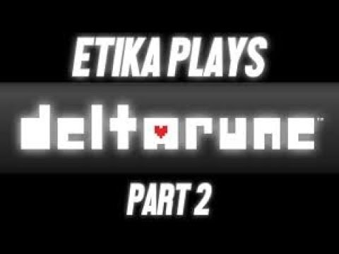 ETIKA PLAYS DELTARUNE PT2 FULL STREAM 11.10.18 ETIKA FINISHES DELTARUNE