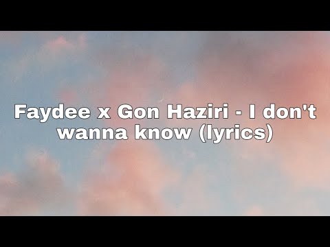 Faydee x Gon Haziri - I don't wanna know - Lyrics