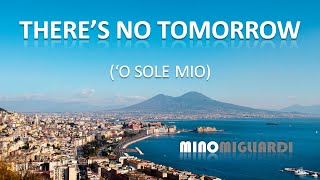 THERE'S NO TOMORROW ('O Sole Mio)